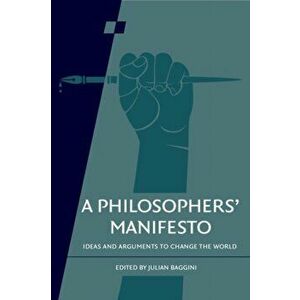 A Philosophers' Manifesto: Volume 91. Ideas and Arguments to Change the World, Paperback - *** imagine