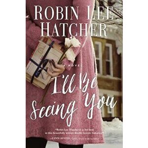 I'll Be Seeing You, Paperback - Robin Lee Hatcher imagine