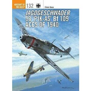 Jagdgeschwader 53 'Pik-As' Bf 109 Aces of 1940, Paperback - Chris (Photographer) Goss imagine