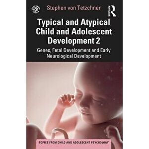 Typical and Atypical Child and Adolescent Development 2 Genes, Fetal Development and Early Neurological Development. Genes, Fetal Development and Earl imagine
