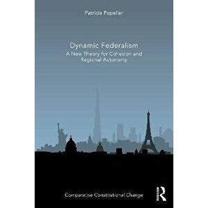 Dynamic Federalism. A New Theory for Cohesion and Regional Autonomy, Paperback - Patricia Popelier imagine