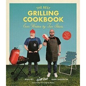 The Best Grilling Cookbook Ever Written by Two Idiots, Paperback - Ryan Fey imagine