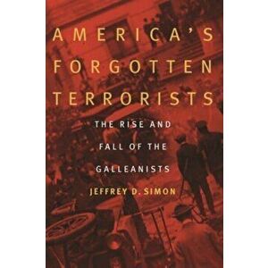 America'S Forgotten Terrorists. The Rise and Fall of the Galleanists, Hardback - Jeffrey D. Simon imagine