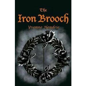 The Iron Brooch, Paperback - Yvonne Hendry imagine