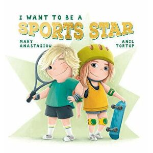 I Want to Be a Sports Star, Hardback - Mary Anastasiou imagine