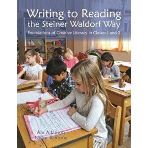 Writing to Reading the Steiner Waldorf Way. Foundations of Creative Literacy in Classes 1 and 2, Paperback - Nicky Teensma imagine