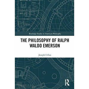 The Philosophy of Ralph Waldo Emerson, Paperback - Joseph Urbas imagine