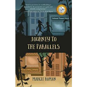 Journey to the Parallels, Paperback - Marcie Roman imagine