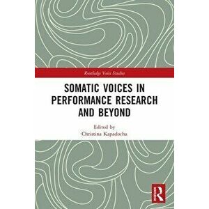 Somatic Voices in Performance Research and Beyond, Paperback - *** imagine