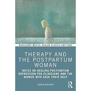 Therapy and the Postpartum Woman. Notes on Healing Postpartum Depression for Clinicians and the Women Who Seek their Help, Paperback - Karen Kleiman imagine