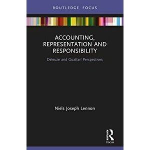 Accounting, Representation and Responsibility. Deleuze and Guattari Perspectives, Paperback - Niels Joseph Lennon imagine