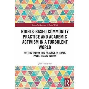 Rights-Based Community Practice and Academic Activism in a Turbulent World. Putting Theory into Practice in Israel, Palestine and Jordan, Paperback - imagine