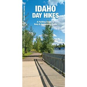 Idaho Day Hikes. A Folding Guide to Easy & Accessible Trails, Paperback - James Kavanagh imagine