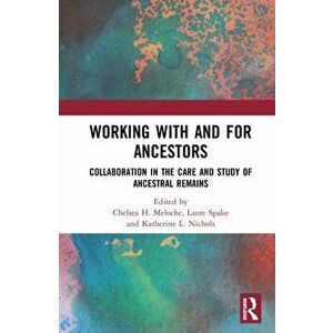 Working with and for Ancestors. Collaboration in the Care and Study of Ancestral Remains, Paperback - *** imagine