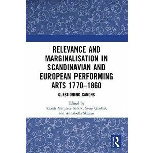 Relevance and Marginalisation in Scandinavian and European Performing Arts. Questioning Canons, Paperback - *** imagine