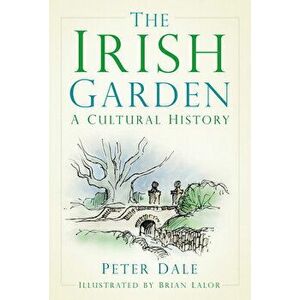 The Irish Garden. A Cultural History, 2 ed, Paperback - Peter Dale imagine