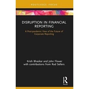 Disruption in Financial Reporting. A Post-pandemic View of the Future of Corporate Reporting, Paperback - John Flower imagine