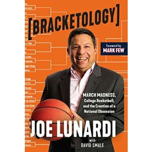 Bracketology. March Madness, College Basketball, and the Creation of a National Obsession, Paperback - David Smale imagine