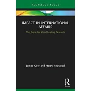 Impact in International Affairs. The Quest for World-Leading Research, Paperback - *** imagine