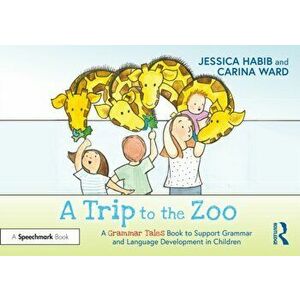 A Trip to the Zoo. A Grammar Tales Book to Support Grammar and Language Development in Children, Paperback - Jessica Habib imagine