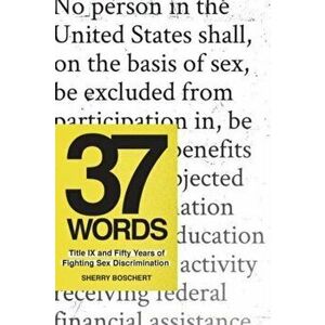 37 Words. Title IX and Fifty Years of Fighting Sex Discrimination, Hardback - Sherry Boschert imagine
