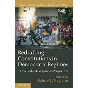 Redrafting Constitutions in Democratic Regimes. Theoretical and Comparative Perspectives, Paperback - *** imagine