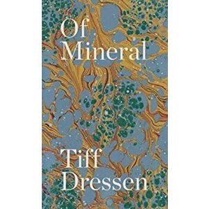 Of Mineral, Paperback - Tiff Dressen imagine