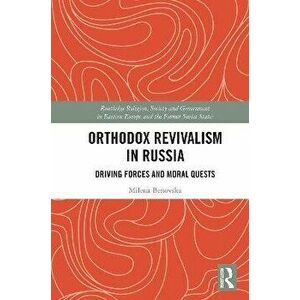 Orthodox Revivalism in Russia. Driving Forces and Moral Quests, Paperback - Milena Benovska imagine