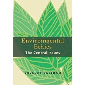 Environmental Ethics. The Central Issues, Paperback - Gregory Bassham imagine