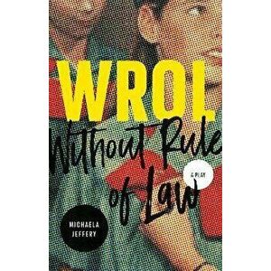 WROL (Without Rule of Law), Paperback - Michaela Jeffery imagine