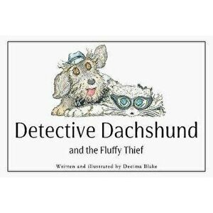 Detective Dachshund and the Fluffy Thief, Paperback - Decima Blake imagine