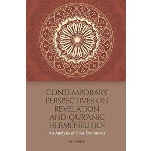 Contemporary Perspectives on Revelation and Qur'?Nic Hermeneutics. An Analysis of Four Discourses, Paperback - Ali Akbar imagine