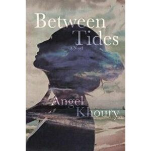 Between Tides, Paperback - Angel Khoury imagine