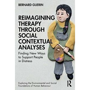 Reimagining Therapy through Social Contextual Analyses. Finding New Ways to Support People in Distress, Paperback - *** imagine