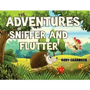 The Adventures of Sniffer and Flutter, Paperback - Gary Charnock imagine