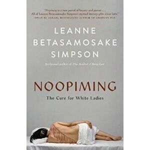 Noopiming. The Cure for White Ladies, Paperback - Leanne Betasamosake Simpson imagine