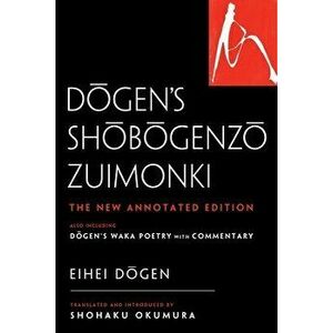 Dogen's Shobogenzo Zuimonki. The New Annotated Translation-Also Including Dogen's Waka Poetry with Commentary, Hardback - Ehei Dogen imagine