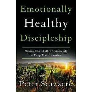 Emotionally Healthy Discipleship. Moving from Shallow Christianity to Deep Transformation, ITPE Edition, Paperback - Peter Scazzero imagine