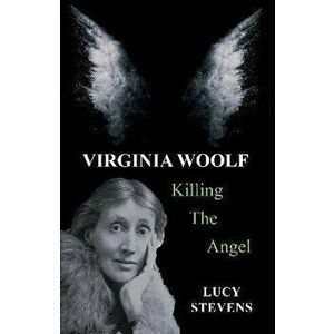 Virginia Woolf: Killing the Angel. a play, Paperback - Lucy Stevens imagine