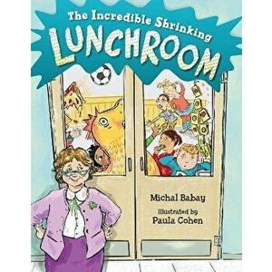 The Incredible Shrinking Lunchroom, Hardback - Paula Cohen imagine