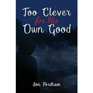 Too Clever for His Own Good, Paperback - Jon Fordham imagine