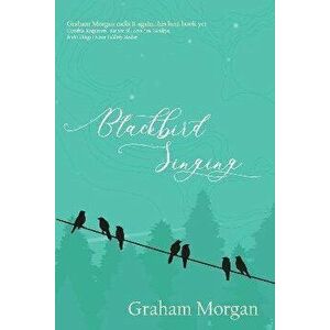 Blackbird Singing, Paperback - Graham Morgan imagine