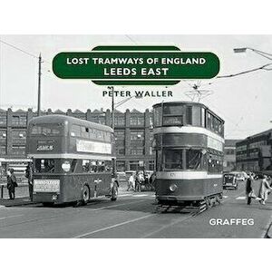 Lost Tramways of England: Leeds East, Hardback - Peter Waller imagine