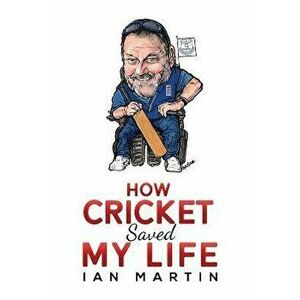 How Cricket Saved My Life, Paperback - Ian Martin imagine