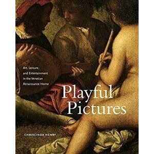 Playful Pictures. Art, Leisure, and Entertainment in the Venetian Renaissance Home, Hardback - *** imagine