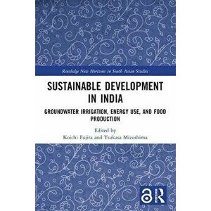 Sustainable Development in India. Groundwater Irrigation, Energy Use, and Food Production, Paperback - *** imagine
