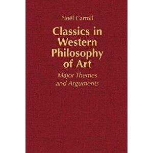 Classics in Western Philosophy of Art. Major Themes and Arguments, Hardback - Prof. Noel Carroll imagine