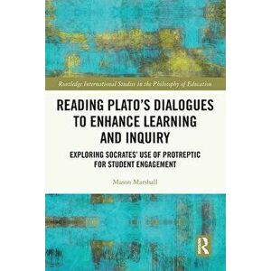Reading Plato's Dialogues to Enhance Learning and Inquiry. Exploring Socrates' Use of Protreptic for Student Engagement, Paperback - *** imagine