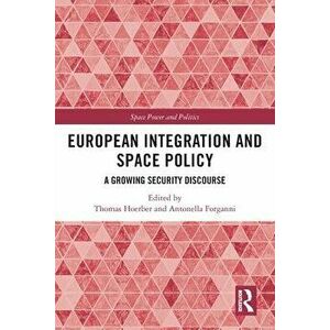 European Integration and Space Policy. A Growing Security Discourse, Paperback - *** imagine