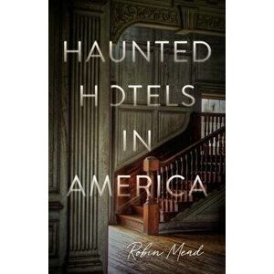 Haunted Hotels in America, Paperback - Dr. Robin Mead imagine